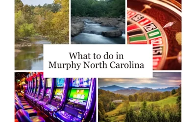 Top Things To Do In Murphy, North Carolina